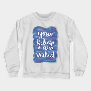 Your Feelings Are Valid Crewneck Sweatshirt